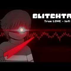 Glitchtale OST - True LOVE [lofi Remix] [Genocide Frisk's Theme]