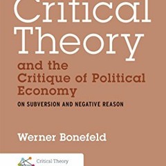 [Access] [PDF EBOOK EPUB KINDLE] Critical Theory and the Critique of Political Economy: On Subversio