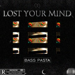Bass Pasta - Lost Your Mind