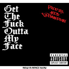 Get tf outta my face - Prod 40oz