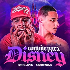 MC BIMBÃO - CONVITE PRA DISNEY ((( DJ SEXY LOVE SHOWMAN ))) CAMPOS E VITORIA ES