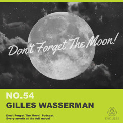 Don't Forget The Moon! 054 - GILLES WASSERMAN