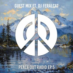 Peace Out Radio Ep.5 ft. dj feralcat