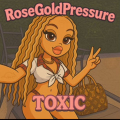 RoseGoldPressure Toxic