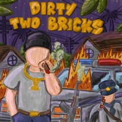 Dirty Two Bricks