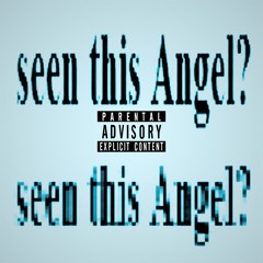 SEEN THIS ANGEL? (prod. Sheepy)