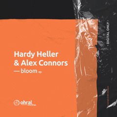 Alex Connors & Hardy Heller - Bloom (Ohral Extended Dub Mix) - Ohral Recordings
