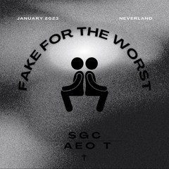 Fake For The Worst - SGC x Aeo T