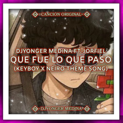 DJYonger Medina Ft. Jorfiel - Que Fue Lo Que Paso (KeyBoy x Neiro Theme Song)