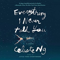 Access KINDLE PDF EBOOK EPUB Everything I Never Told You: A Novel by  Celeste Ng,Cassandra Campbell,
