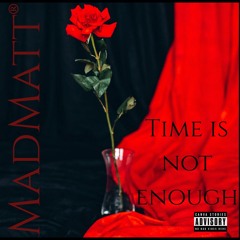 Time is not enough.  ( MadMatt®).m4a