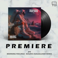 PREMIERE: JFR - Morning Feelings (Mauro Augugliaro Remix) [SECRET FEELINGS]