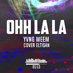 Yvng Meem - Ooh La-La【COVER】|| elTisan ||