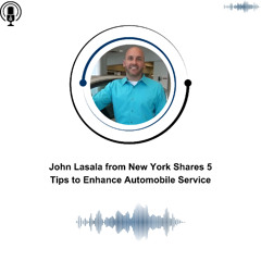 John Lasala from New York Shares 5 Tips to Enhance Automobile Service