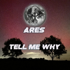 X ARES -  Tell me why