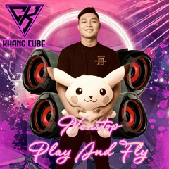 Play And Fly 2020 ( V7 ) - Khang CuBe Mixxx