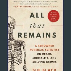 ((Ebook)) ⚡ All That Remains: A Renowned Forensic Scientist on Death, Mortality, and Solving Crime