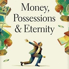 #= Money, Possessions, and Eternity, A Comprehensive Guide to What the Bible Says about Financi