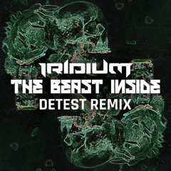 Iridium - The Beast Inside (Detest Remix)