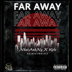 Far away - Nhatanhng x Kyle