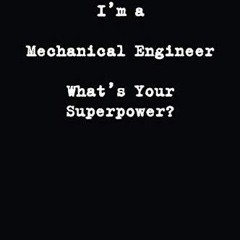 free read✔ Lined Journal : I?m a Mechanical Engineer What?s Your Superpower?: