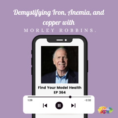 #364 Demystifying Iron, Anemia, and Copper with Morley Robbins PT1.