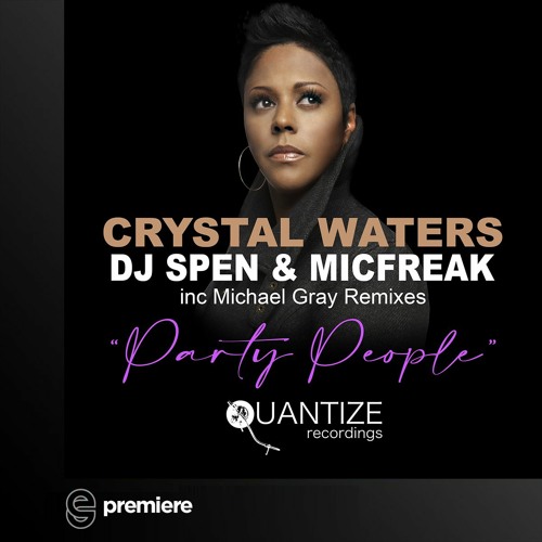 Premiere: Crystal Waters, DJ Spen & MicFreak - Party People (Michael Gray RMX) - Quantize Recordings