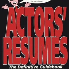 [READ DOWNLOAD] Actors' Resumes: The Definitive Guidebook