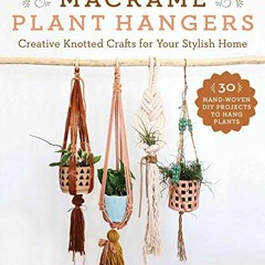 Read pdf Macramé Plant Hangers: Creative Knotted Crafts for Your Stylish Home by  Chrysteen Borja