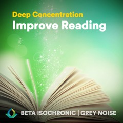 Deep Concentration "Improve Reading" ☯ Grey Noise + Beta Isochronic Tones