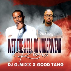 Dj G-Mixx - Wet The Hell (No Underwear Remix) Feat. Good Tang