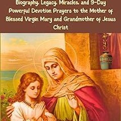 @* St. Anne Novena: Biography, Legacy, Miracles, and 9-Day Powerful Devotion Prayers to the Mot