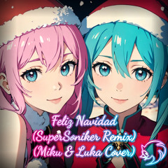 Feliz Navidad (SuperSoniker Remix) (Miku & Luka Cover)