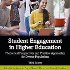 ? Student Engagement in Higher Education: Theoretical Perspectives and Practical Approaches for