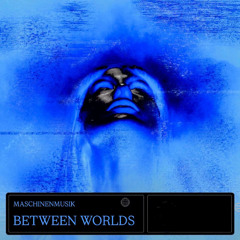 MaschinenMusik - Between Worlds