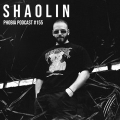 PHOBIA PODCAST 155 ||| SHAOLIN
