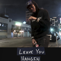 Leave You Hangin (Prod. by lyncJordan)