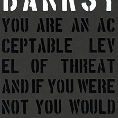 free KINDLE 💘 Banksy. You are an Acceptable Level of Threat and If You Were Not You