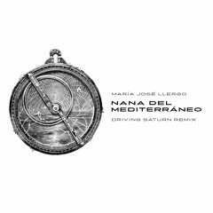 María José Llergo - Nana Del Mediterráneo (Driving Saturn Extended Remix) [FREE DL]