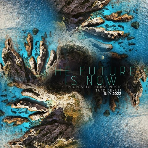 Marc Denuit // The Future is Now Podcast Mix 53 July 2022