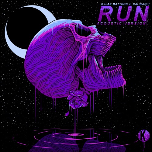 Dylan Matthew x Kai Wachi - Run (Acoustic)