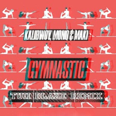 Kalibwoy, Monq & Maki - Gymnastic(Tuii Blaze Edit)