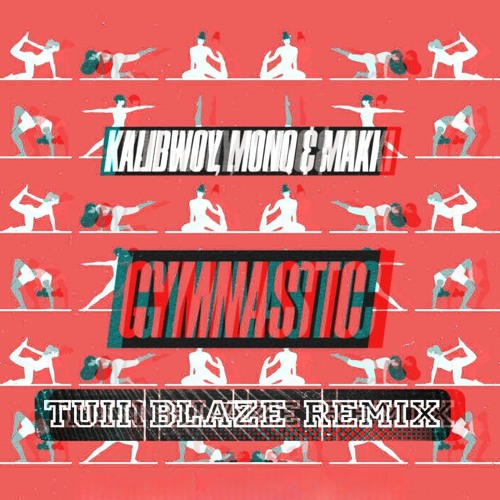 Kalibwoy, Monq & Maki - Gymnastic(Tuii Blaze Edit)