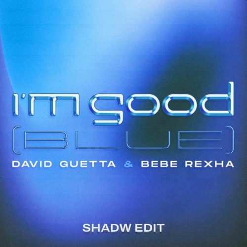David Guetta, Bebe Lexha - I'm Good (Shadw Edit)