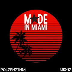 MADE in MIAMI Mix 17 - PolyRhythm