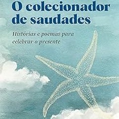 O colecionador de saudades: HistÃ³rias e poemas para celebrar o presente (Portuguese Edition)