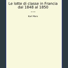 Read eBook [PDF] 📖 Le lotte di classe in Francia dal 1848 al 1850 (Classic Books) (Italian Edition