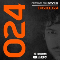 Drax Nelson Podcast - Episode 024
