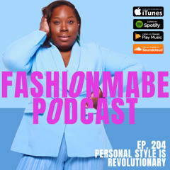 Ep. 204 Personal Style is Revolutionary