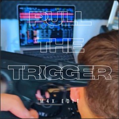 Pull the Trigger (M4X edit)